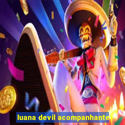 luana devil acompanhante